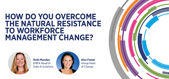 How do you overcome the natural resistance to workforce management change?