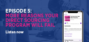 Episode 5: More reasons your Direct Sourcing program will fail