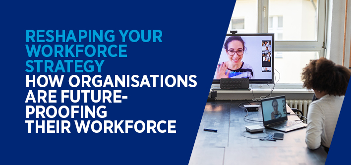 Reshaping your workforce strategy
